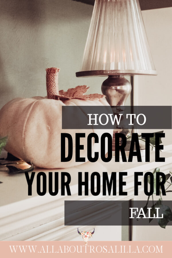 Your guide on how to decorate your home for Fall. Read more on www.allaboutrosalilla.com #fallhomedecor #falldecor #falldecorating