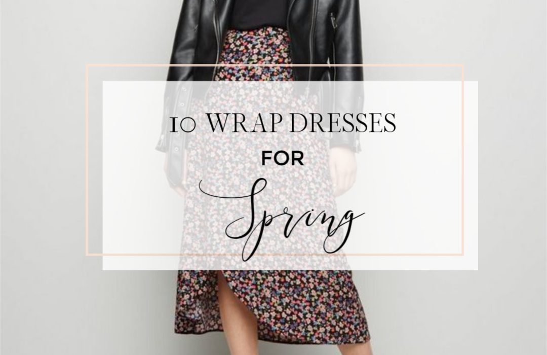 10 Must have wrap dresses for spring