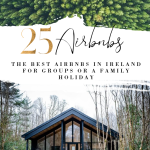 image of Ireland with text overlay 25 of the best airbnbs in Ireland for groups or a family holiday